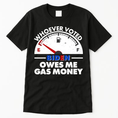 Whoever Voted Biden Owes Me Gas Money Tall T-Shirt