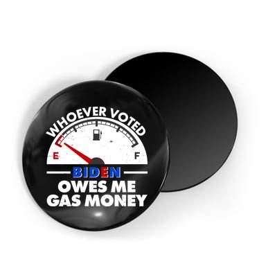 Whoever Voted Biden Owes Me Gas Money Magnet