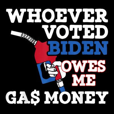 Whoever Voted Biden Owes Me Gas Money T-Shirt