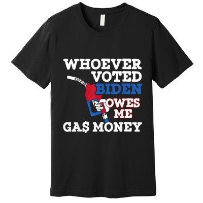 Whoever Voted Biden Owes Me Gas Money Premium T-Shirt