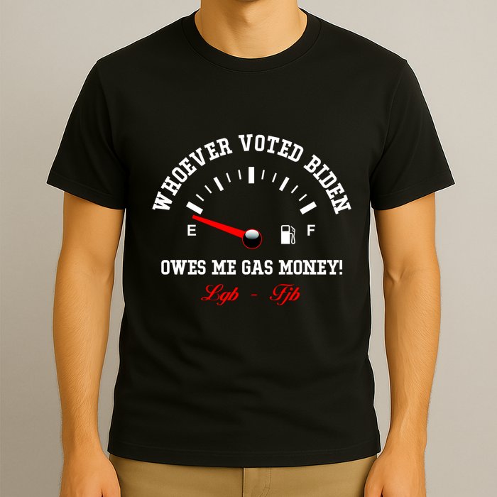 Whoever Voted Biden Owes Me Gas Money LGBFJB T-Shirt