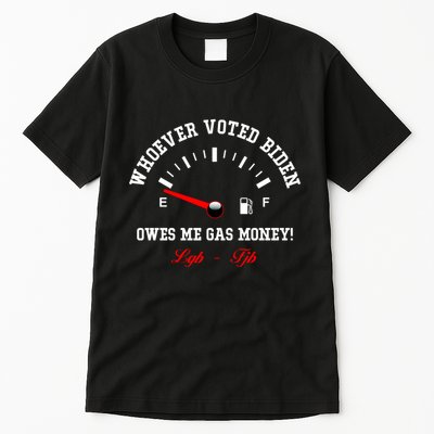 Whoever Voted Biden Owes Me Gas Money LGBFJB Tall T-Shirt