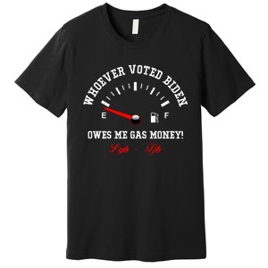 Whoever Voted Biden Owes Me Gas Money LGBFJB Premium T-Shirt