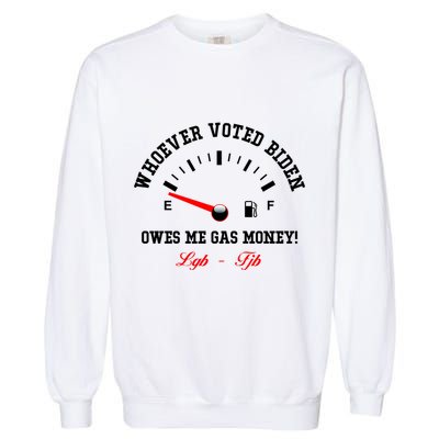 Whoever Voted Biden Owes Me Gas Money LGBFJB Garment-Dyed Sweatshirt