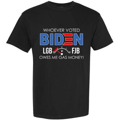 Whoever Voted Biden Owes Me Gas Money Funny LGBFJB Garment-Dyed Heavyweight T-Shirt