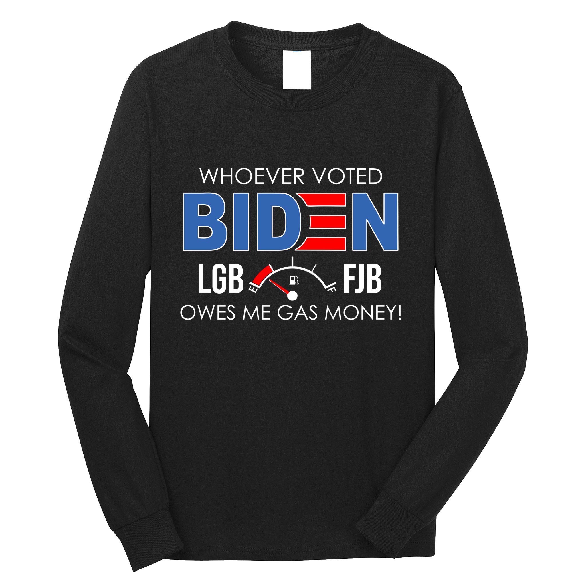 Whoever Voted Biden Owes Me Gas Money Funny LGBFJB Long Sleeve Shirt