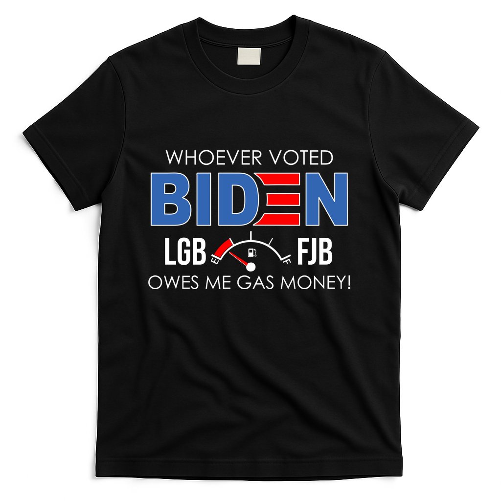 Whoever Voted Biden Owes Me Gas Money Funny LGBFJB T-Shirt