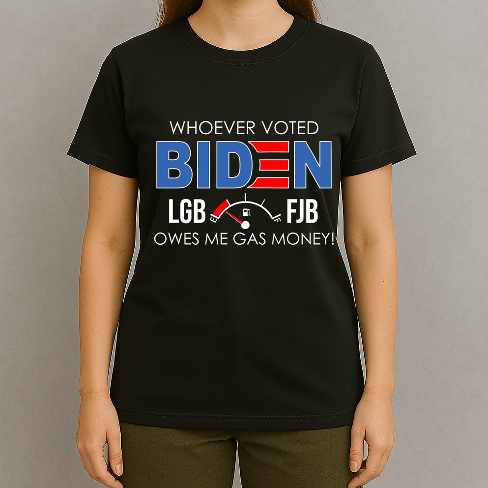 Whoever Voted Biden Owes Me Gas Money Funny LGBFJB T-Shirt