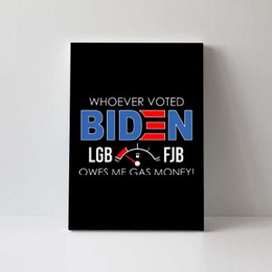 Whoever Voted Biden Owes Me Gas Money Funny LGBFJB Canvas