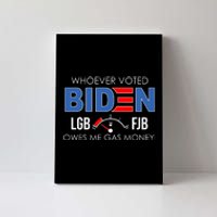 Whoever Voted Biden Owes Me Gas Money Funny LGBFJB Canvas