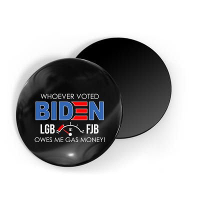 Whoever Voted Biden Owes Me Gas Money Funny LGBFJB Magnet
