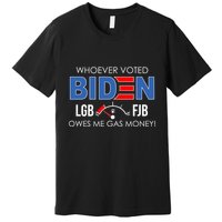 Whoever Voted Biden Owes Me Gas Money Funny LGBFJB Premium T-Shirt
