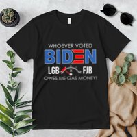 Whoever Voted Biden Owes Me Gas Money Funny LGBFJB Premium T-Shirt