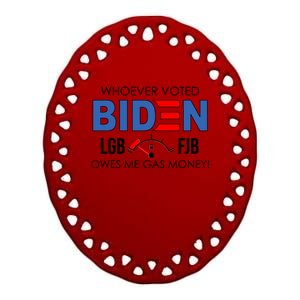 Whoever Voted Biden Owes Me Gas Money Funny LGBFJB Ceramic Oval Ornament