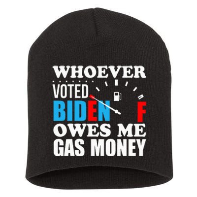 Whoever voted biden owes me gas money Short Acrylic Beanie