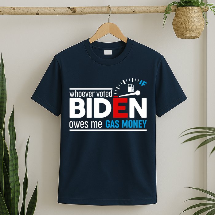 Whoever Voted Biden Owes Me Gas Money T-Shirt