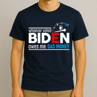 Whoever Voted Biden Owes Me Gas Money T-Shirt