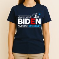 Whoever Voted Biden Owes Me Gas Money T-Shirt
