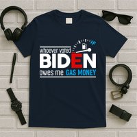 Whoever Voted Biden Owes Me Gas Money T-Shirt