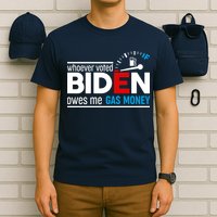 Whoever Voted Biden Owes Me Gas Money T-Shirt