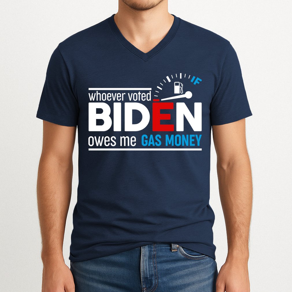 Whoever Voted Biden Owes Me Gas Money V-Neck T-Shirt