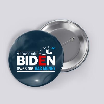 Whoever Voted Biden Owes Me Gas Money Button
