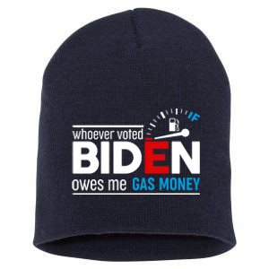 Whoever Voted Biden Owes Me Gas Money Short Acrylic Beanie