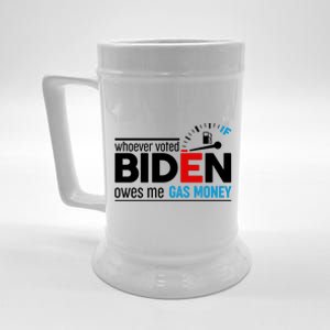 Whoever Voted Biden Owes Me Gas Money Beer Stein