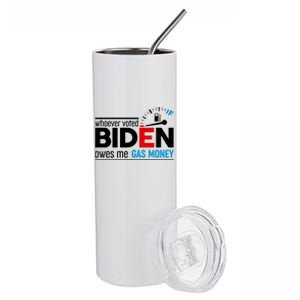 Whoever Voted Biden Owes Me Gas Money Stainless Steel Tumbler