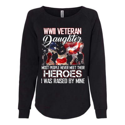 WWII Veteran Daughter Most People Never Meet Their Heroes Womens California Wash Sweatshirt