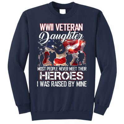 WWII Veteran Daughter Most People Never Meet Their Heroes Sweatshirt