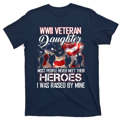 WWII Veteran Daughter Most People Never Meet Their Heroes T-Shirt