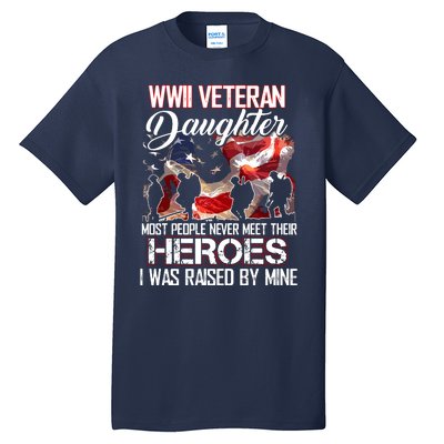 WWII Veteran Daughter Most People Never Meet Their Heroes Tall T-Shirt