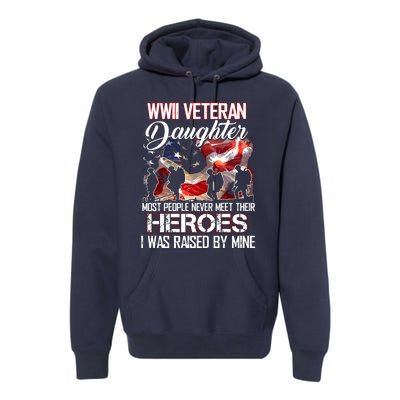 WWII Veteran Daughter Most People Never Meet Their Heroes Premium Hoodie