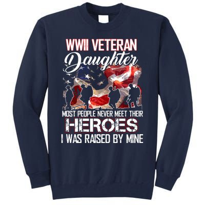 WWII Veteran Daughter Most People Never Meet Their Heroes Tall Sweatshirt