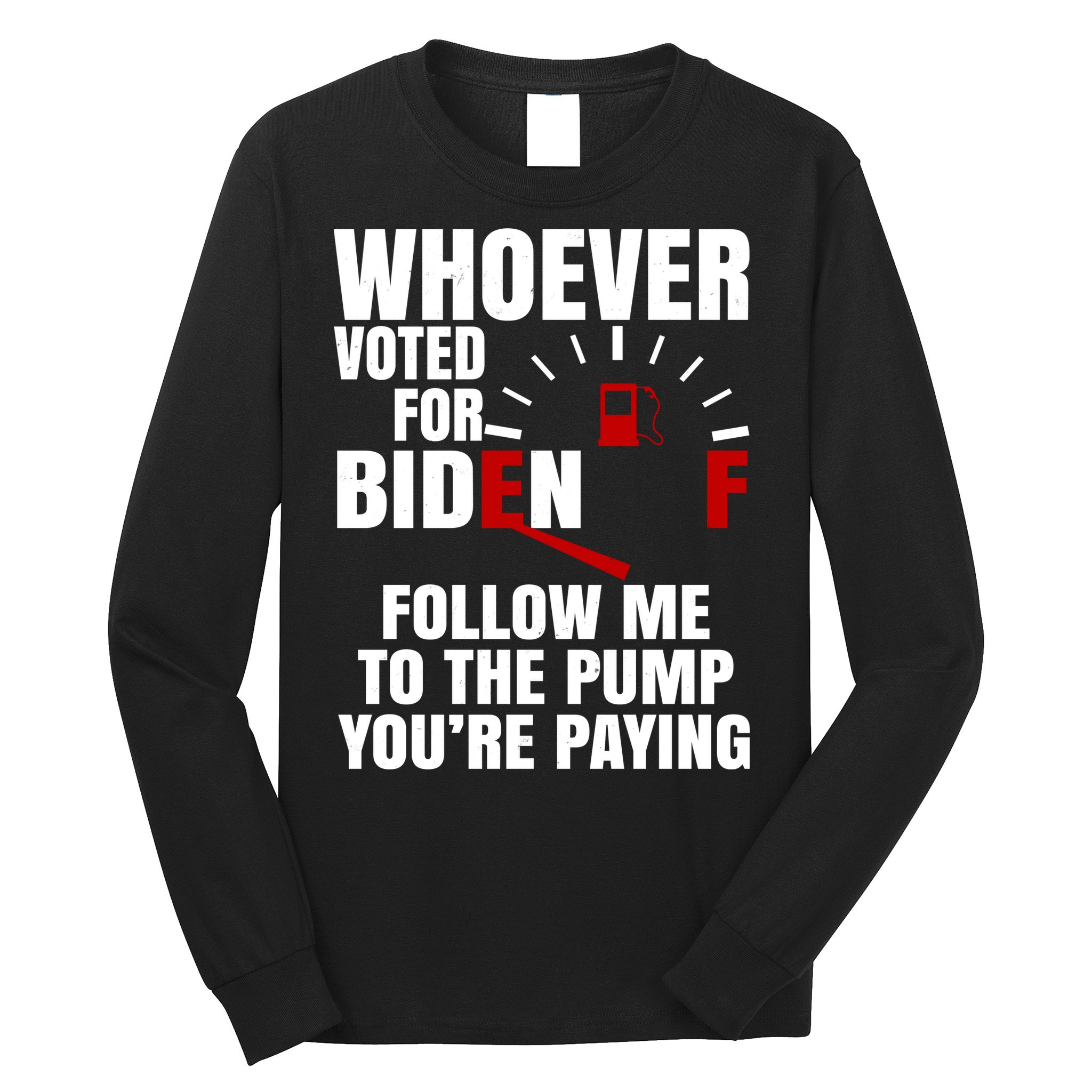 Whoever Voted For Biden You're Paying Funny Long Sleeve Shirt