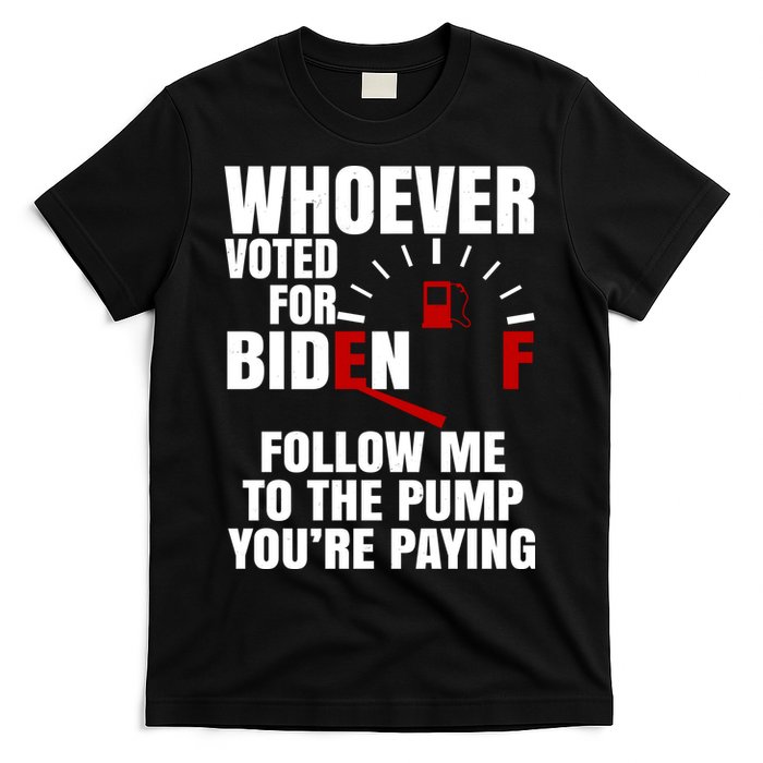 Whoever Voted For Biden You're Paying Funny T-Shirt