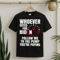 Whoever Voted For Biden You're Paying Funny T-Shirt