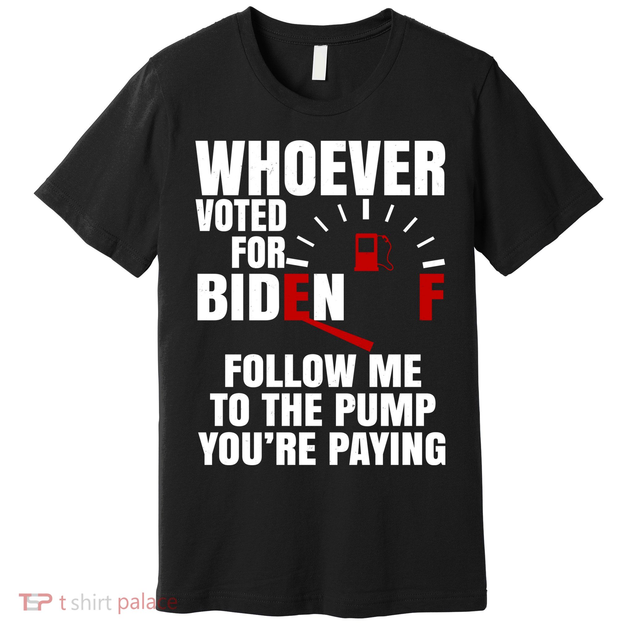 Whoever Voted For Biden You're Paying Funny Premium T-Shirt