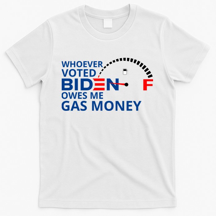 Whoever Voted For Biden Owes Me Gas Money T-Shirt