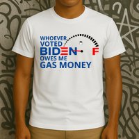 Whoever Voted For Biden Owes Me Gas Money T-Shirt