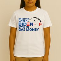 Whoever Voted For Biden Owes Me Gas Money T-Shirt