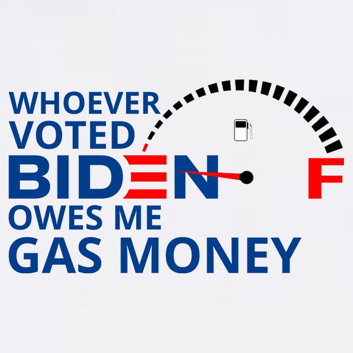 Whoever Voted For Biden Owes Me Gas Money T-Shirt