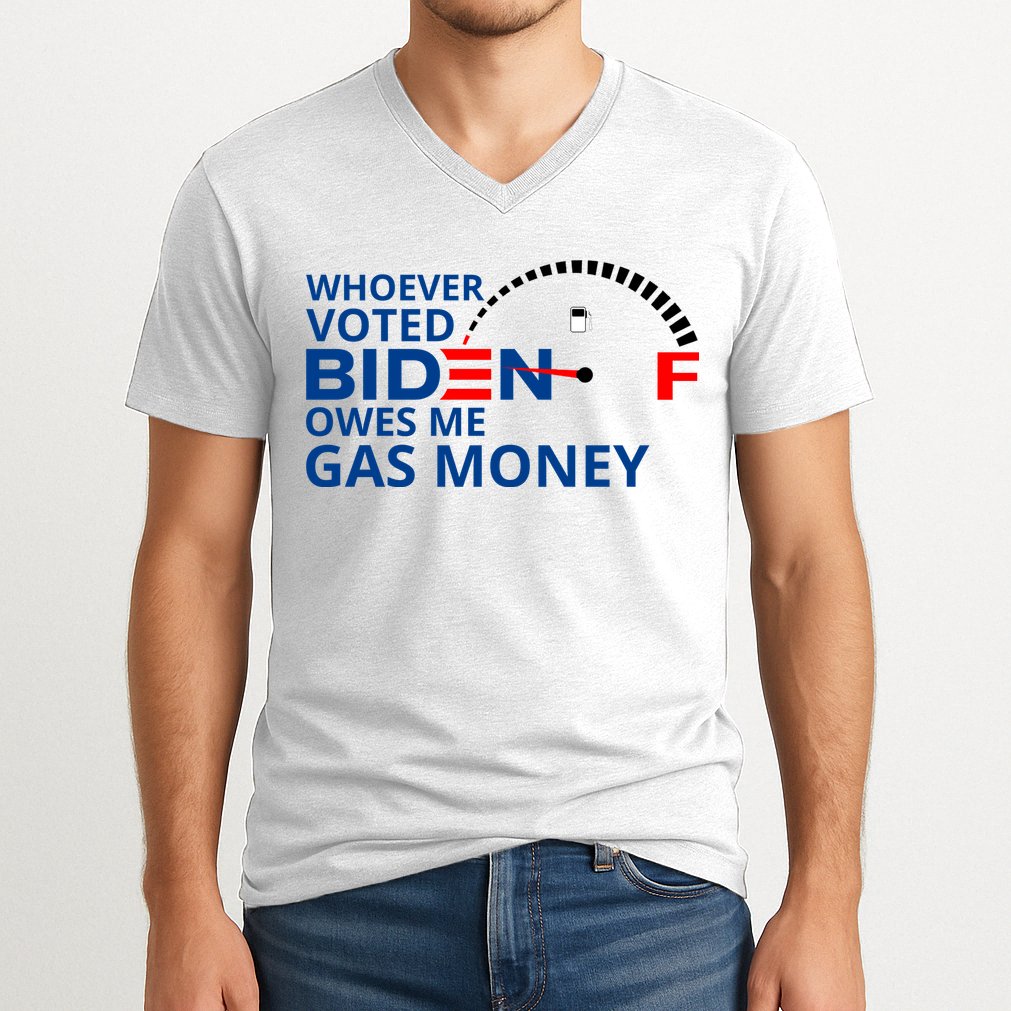 Whoever Voted For Biden Owes Me Gas Money V-Neck T-Shirt
