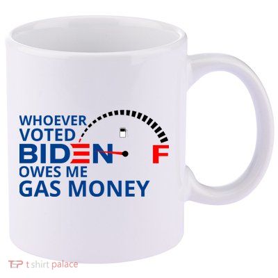 Whoever Voted For Biden Owes Me Gas Money 11oz C Handle Ceramic Mug