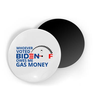 Whoever Voted For Biden Owes Me Gas Money Magnet
