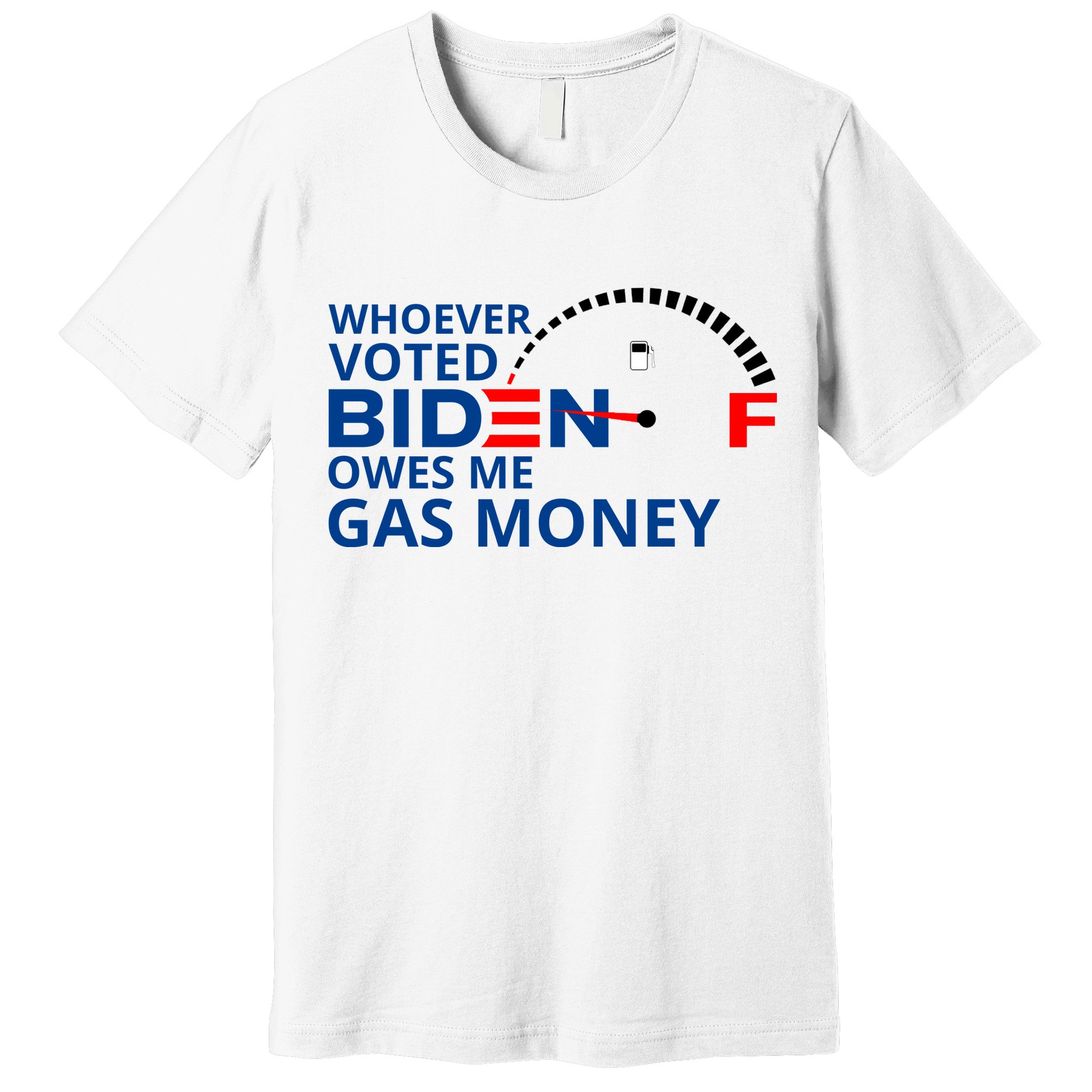 Whoever Voted For Biden Owes Me Gas Money Premium T-Shirt