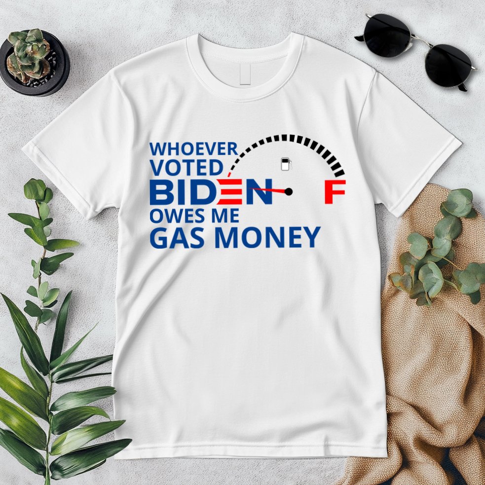 Whoever Voted For Biden Owes Me Gas Money Premium T-Shirt