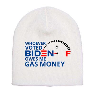 Whoever Voted For Biden Owes Me Gas Money Short Acrylic Beanie