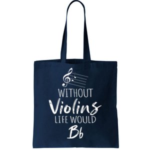 Without Violins Life Would Be Flat Musician Humor Tote Bag